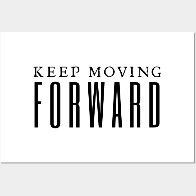 Keep Moving Forward Wall Art by HobbyAndArt